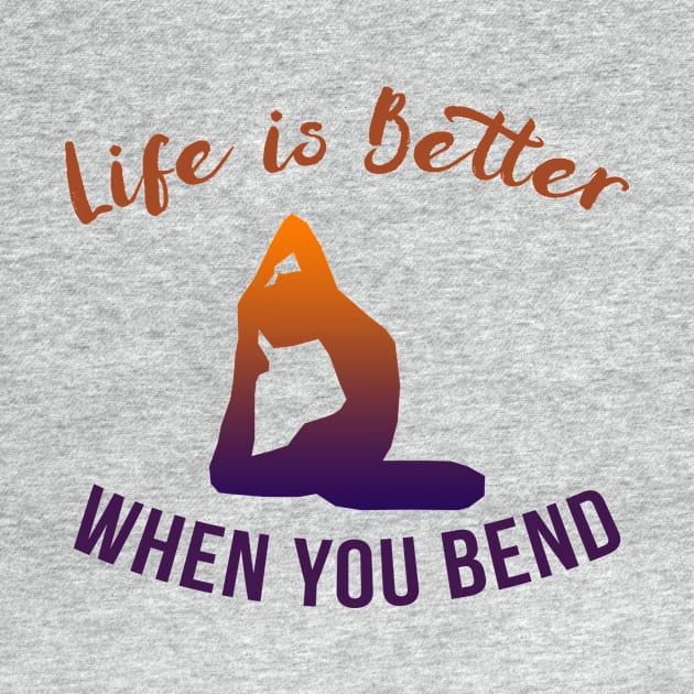 Life Is Better When You Bend by teegear